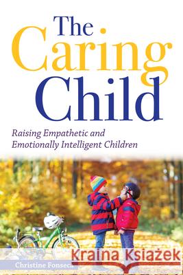 The Caring Child: Raising Empathetic and Emotionally Intelligent Children Christine Fonseca 9781618218735 Prufrock Press - książka