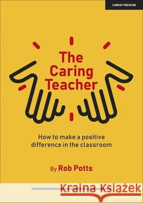 The Caring Teacher: How to make a positive difference in the classroom Rob Potts 9781913622909 Hodder Education - książka