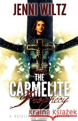 The Carmelite Prophecy: A Natalie Brandon Thriller Jenni Wiltz 9781942348085 Decanter Press - książka