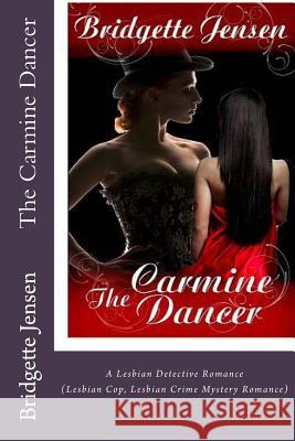 The Carmine Dancer: A Lesbian Detective Romance (Lesbian Cop Lesbian Crime Mystery Romance) Bridgette Jensen 9781536878837 Createspace Independent Publishing Platform - książka