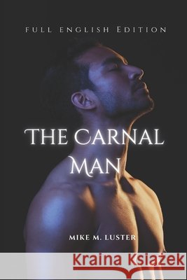 The Carnal Man (Full English Edition) Mike M Luster 9798322068297 Independently Published - książka