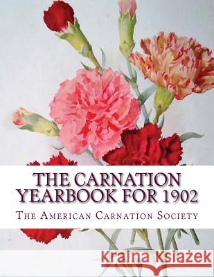 The Carnation Yearbook for 1902 The American Carnation Society Roger Chambers 9781985895621 Createspace Independent Publishing Platform - książka