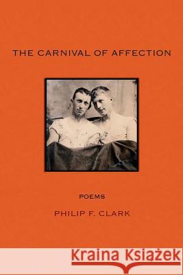 The Carnival of Affection Philip F. Clark 9781943977413 Sibling Rivalry Press, LLC - książka