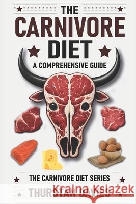 The Carnivore Diet A Comprehensive Guide Thurstan Davies 9798327150331 Independently Published - książka