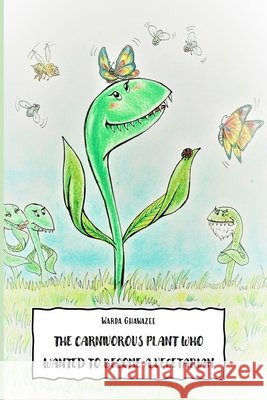 The carnivorous plant who wanted to become a vegetarian Habibi, Jackeff, Ghawazee, Warda 9798643253068 Independently Published - książka