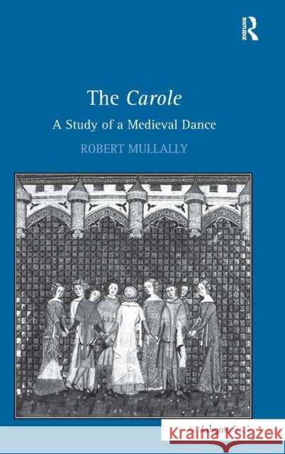 The Carole: A Study of a Medieval Dance  9781409412489 Ashgate Publishing Limited - książka