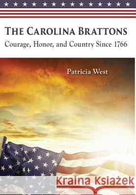 The Carolina Brattons: Courage, Honor, and Country Since 1766 Patricia D. West 9780997333527 Tree of Life Memoirs - książka
