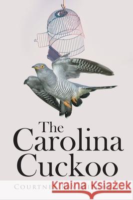 The Carolina Cuckoo Courtney Ray Mitchell 9781662473906 Page Publishing, Inc. - książka