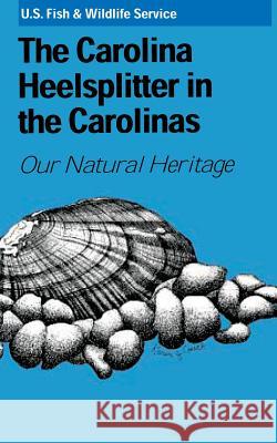 The Carolina Heelsplitter in the Carolinas U S Fish & Wildlife Service 9781484808559 Createspace - książka