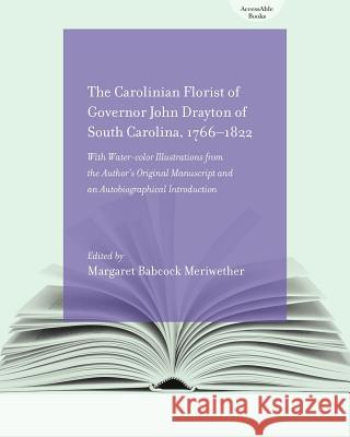 The Carolinian Florist : Of Governor John Drayton of South Carolina, 1766-1822 John Drayton Margaret Babcock Meriwether 9781570039744 University of South Carolina Press - książka