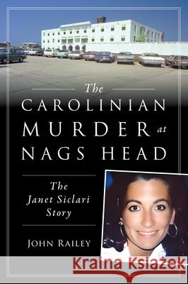 The Carolinian Murder at Nags Head: The Janet Siclari Story John Railey 9781467159173 History Press - książka