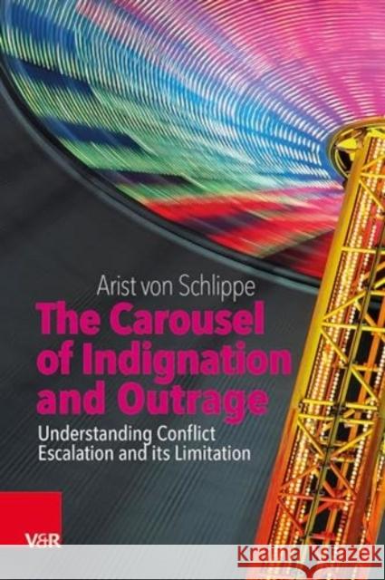 The Carousel of Indignation and Outrage: Understanding the Nature of Conflict Escalation and How to Limit It Arist Vo 9783525400388 Vandenhoeck & Ruprecht - książka