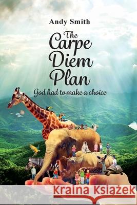 The CARPE DIEM Plan: God Had To Make A Choice Andy Smith 9780692076477 Tkr Publishing - książka