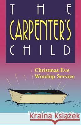 The Carpenter's Child: Christmas Eve Worship Service Betty Lynn Schwab 9780788005701 CSS Publishing Company - książka