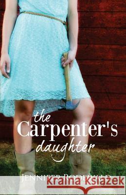 The Carpenter's Daughter Jennifer Rodewald 9780692654545 Rooted Publishing - książka