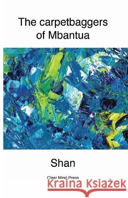The Carpetbaggers of Mbantua Shan Jonathan Smith  9780645707403 Clear Mind Press - książka