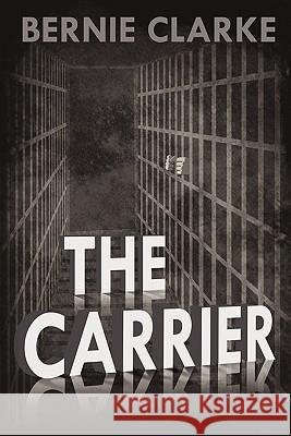 The Carrier Bernie Clarke 9780557627899 Lulu.com - książka