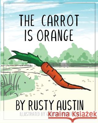 The Carrot Is Orange (Goofy Things by Rusty) Rusty Austin 9781967271399 Rusty Publishing - książka