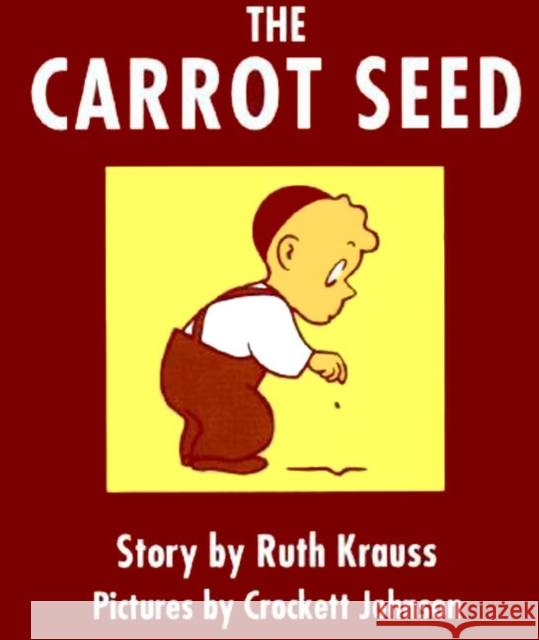 The Carrot Seed Board Book: 75th Anniversary Ruth Krauss Crockett Johnson 9780694004928 HarperCollins Publishers Inc - książka