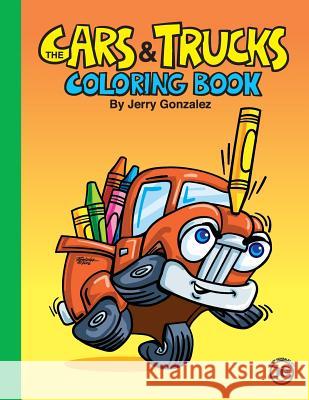 The Cars and Trucks Coloring Book Jerry Gonzalez 9780998247304 JG Graphics LLC - książka