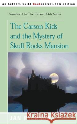 The Carson Kids and the Mystery of Skull Rocks Mansion Jan Pierson 9780595090747 Backinprint.com - książka