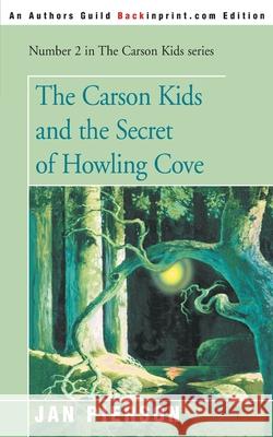 The Carson Kids and the Secret of Howling Cove Jan Pierson 9780595090761 Backinprint.com - książka