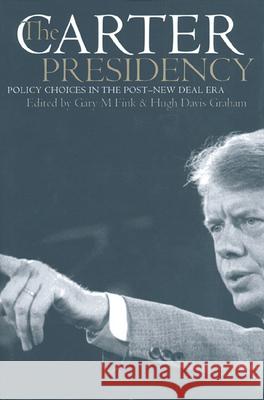 The Carter Presidency: Policy Choices in the Post-New Deal Era Fink, Gary M. 9780700608959 University Press of Kansas - książka