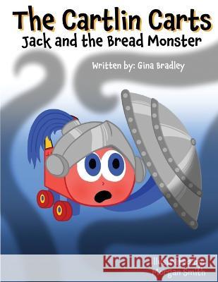 The Cartlin Carts Jack and the Bread Monster Gina Bradley, Morgan Smith 9781954138094 Adventures in Imagination Publishing - książka