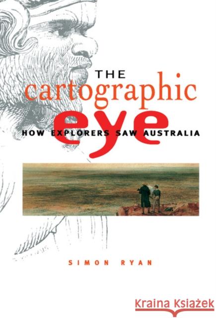 The Cartographic Eye: How Explorers Saw Australia Simon Ryan (Australian Catholic University, North Sydney) 9780521571128 Cambridge University Press - książka