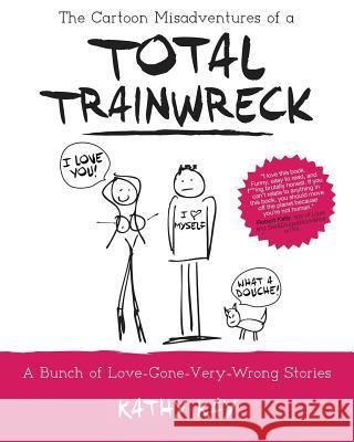 The Cartoon Misadventures of a Total Trainwreck Kathy Kay 9780692455364 Strictly Anonymous Books - książka