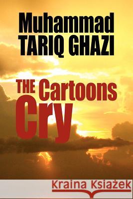 The Cartoons Cry Muhammad Tariq Ghazi 9781425947644 Authorhouse - książka