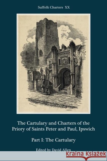 The Cartulary and Charters of the Priory of Saints Peter and Paul, Ipswich: Part I: The Cartulary David Allen 9781783273546 Boydell Press - książka