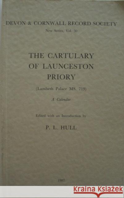 The Cartulary of Launceston Priory (Lambeth Palace Ms.719): A Calendar  9780901853301 Devon & Cornwall Record Society - książka