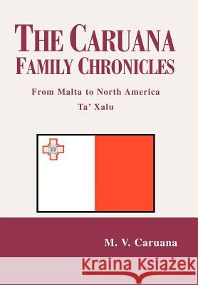 The Caruana Family Chronicles: From Malta to North America Ta' Xalu Caruana, Michael V. 9780595657254 iUniverse - książka