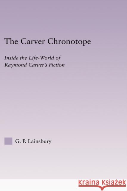 The Carver Chronotope: Contextualizing Raymond Carver Lainsbury, G. P. 9780415966337 Routledge - książka