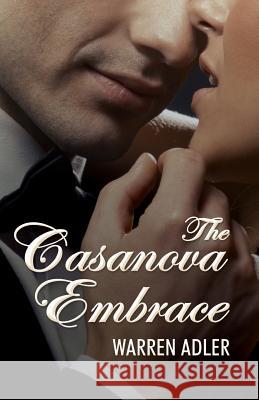 The Casanova Embrace Warren Adler 9781533307743 Createspace Independent Publishing Platform - książka