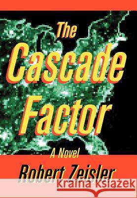The Cascade Factor Robert Zeisler 9780595660865 iUniverse - książka