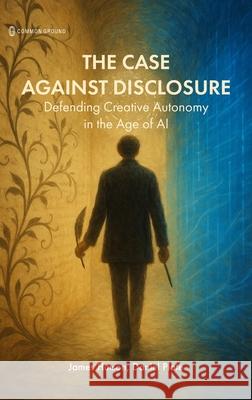 The Case Against Disclosure James Hutson Daniel Plate 9781966214564 Common Ground Research Networks - książka