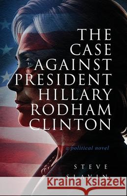 The Case Against Hillary Rodham Clinton Steve Slavin 9781966074786 MindStir Media - książka
