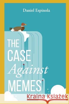 The Case Against Memes Daniel Espinola 9781646638239 Koehler Books - książka