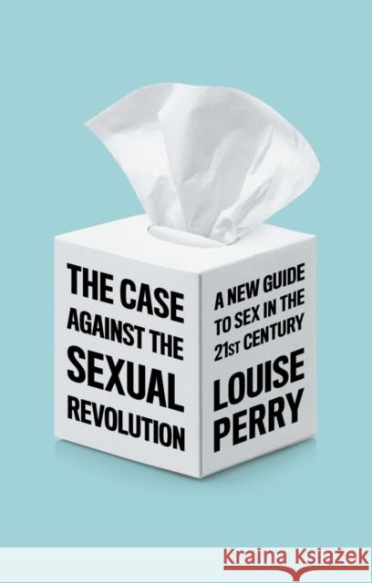 The Case Against the Sexual Revolution Louise Perry 9781509549986 John Wiley and Sons Ltd - książka