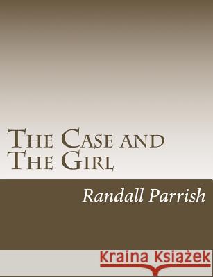 The Case and The Girl Parrish, Randall 9781544211350 Createspace Independent Publishing Platform - książka