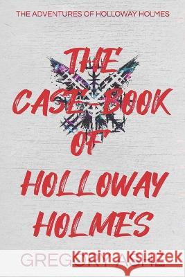The Case-Book of Holloway Holmes Gregory Ashe   9781636210636 Hodgkin & Blount - książka