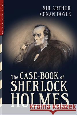 The Case-Book of Sherlock Holmes (Illustrated) Arthur Conan Doyle 9781938938658 Top Five Books, LLC - książka