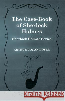 The Case-Book of Sherlock Holmes (Sherlock Holmes Series) Arthur Conan Doyle 9781447467366 Baker Press - książka