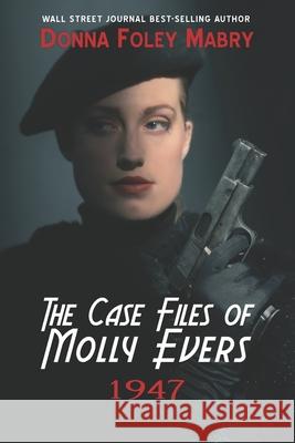 The Case Files of Molly Evers: 1947 Donna Foley Mabry 9798565555486 Independently Published - książka