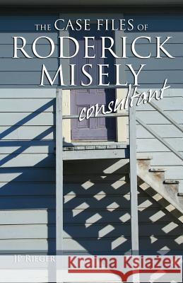The Case Files of Roderick Misely, Consultant J. P. Rieger 9781593308186 Aventine Press - książka