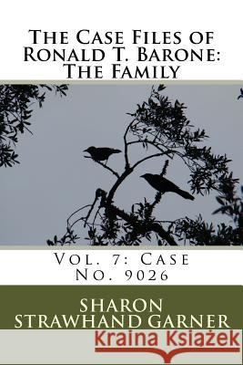 The Case Files of Ronald T. Barone: The Family: Vol. 7: Case No. 9026 Sharon Strawhan 9781517118280 Createspace - książka