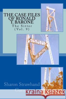 The Case Files of Ronald T. Barone: The Sitter Sharon Strawhand Garner 9781534612624 Createspace Independent Publishing Platform - książka