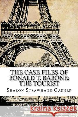 The Case Files of Ronald T. Barone: The Tourist: Vol. 6: Case No. 8393 Sharon Strawhan 9781517089979 Createspace - książka